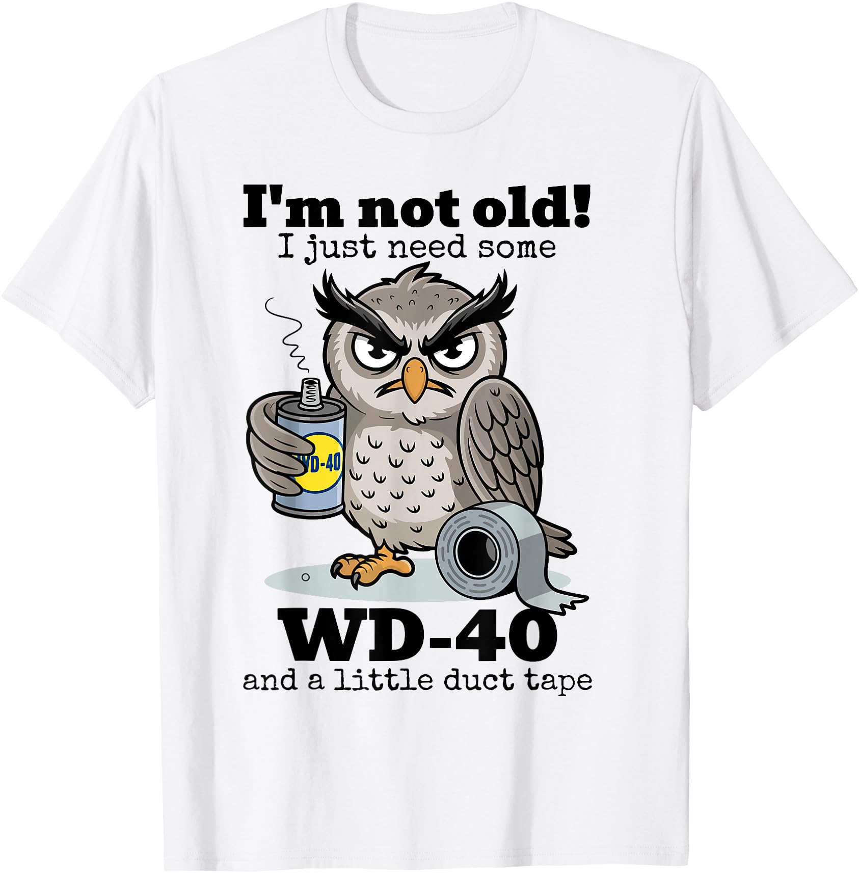 Owl I'm Not Old I Just Need Some WD-40 & A Little Duct Tape